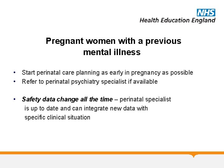 Pregnant women with a previous mental illness • Start perinatal care planning as early