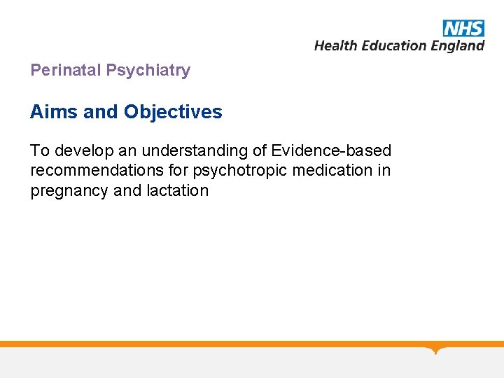 Perinatal Psychiatry Aims and Objectives To develop an understanding of Evidence-based recommendations for psychotropic