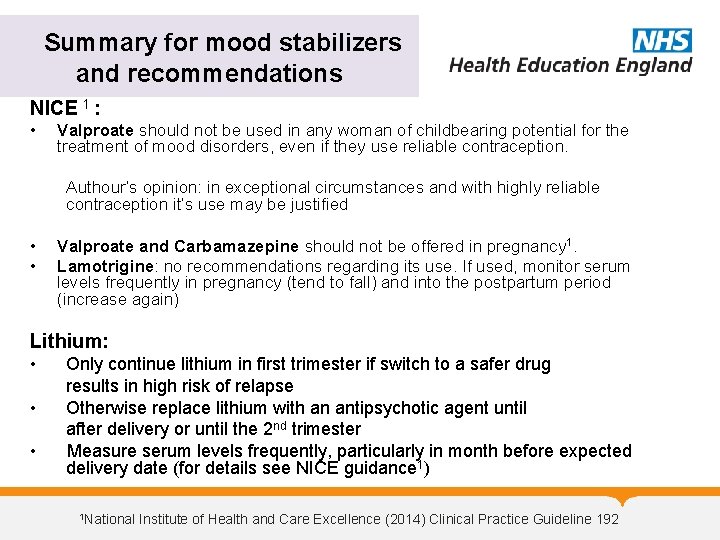 Summary for mood stabilizers and recommendations NICE 1 : • Valproate should not be
