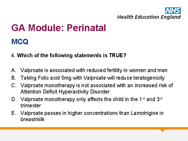 GA Module: Perinatal MCQ 4. Which of the following statements is TRUE? A. Valproate