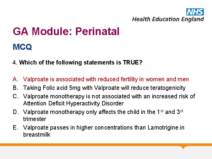 GA Module: Perinatal MCQ 4. Which of the following statements is TRUE? A. Valproate