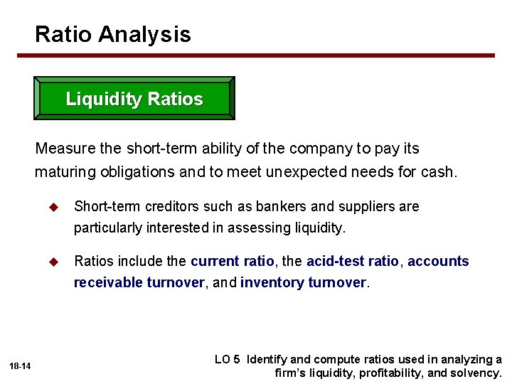 Ratio Analysis Liquidity Ratios Measure the short-term ability of the company to pay its