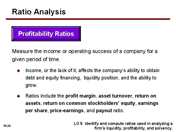 Ratio Analysis Profitability Ratios Measure the income or operating success of a company for