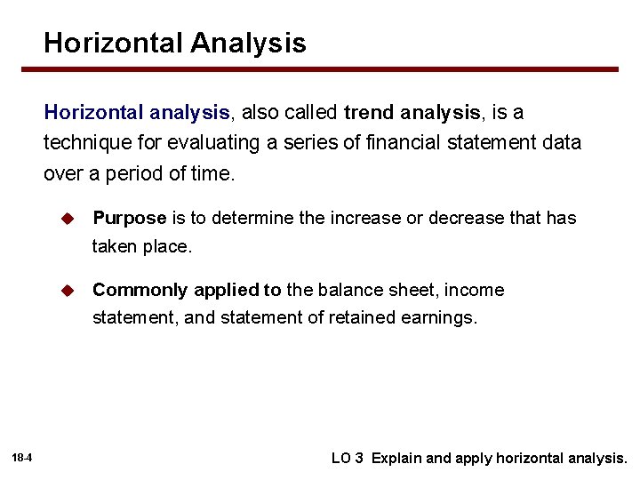 Horizontal Analysis Horizontal analysis, also called trend analysis, is a technique for evaluating a