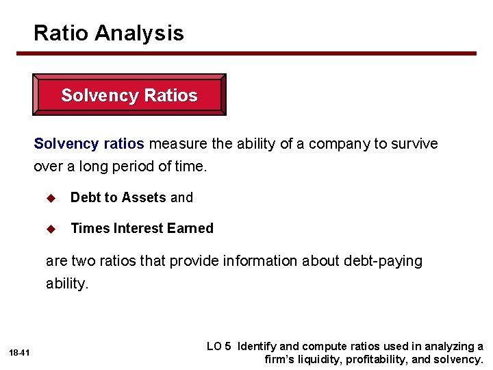Ratio Analysis Solvency Ratios Solvency ratios measure the ability of a company to survive