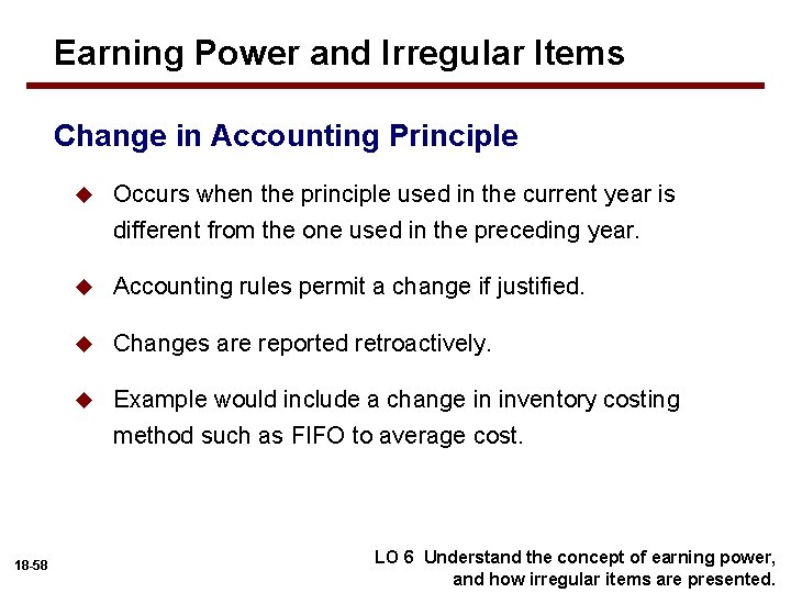 Earning Power and Irregular Items Change in Accounting Principle u Occurs when the principle