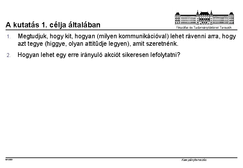 A kutatás 1. célja általában 1. Megtudjuk, hogy kit, hogyan (milyen kommunikációval) lehet rávenni