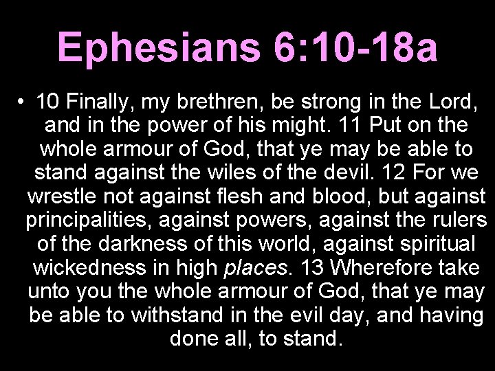 Ephesians 6: 10 -18 a • 10 Finally, my brethren, be strong in the