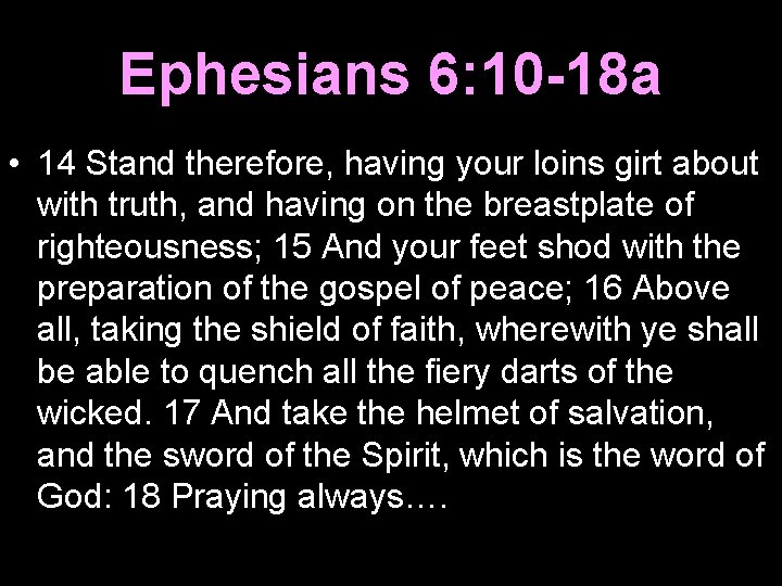 Ephesians 6: 10 -18 a • 14 Stand therefore, having your loins girt about