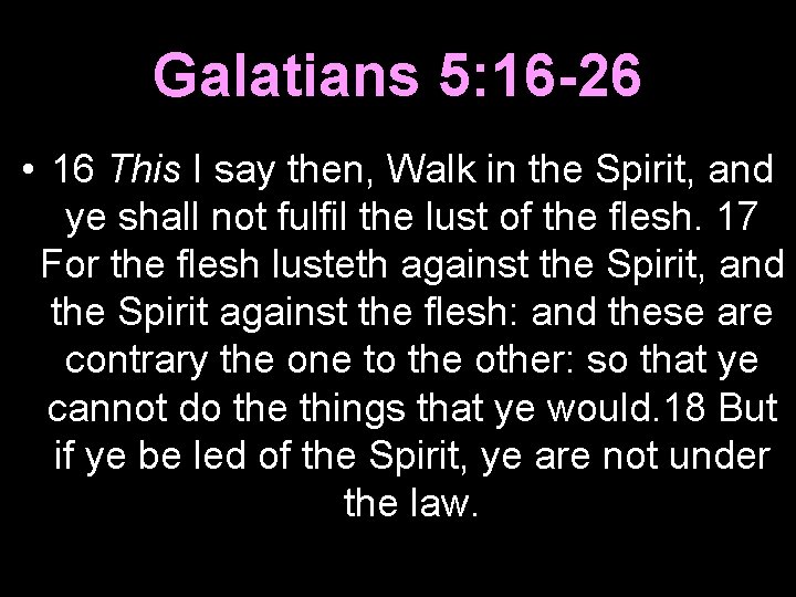 Galatians 5: 16 -26 • 16 This I say then, Walk in the Spirit,