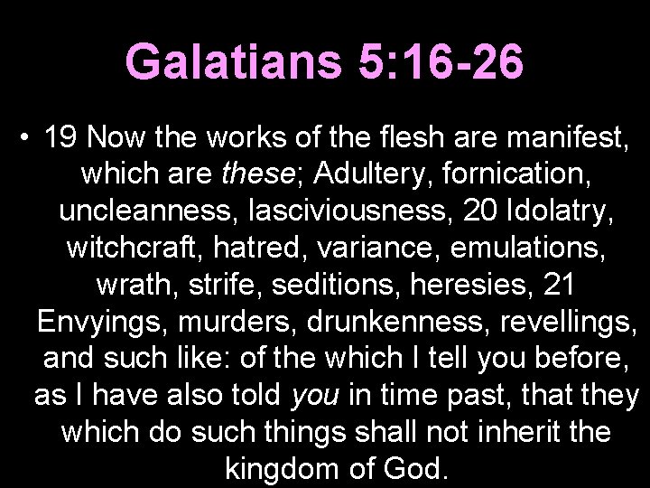 Galatians 5: 16 -26 • 19 Now the works of the flesh are manifest,
