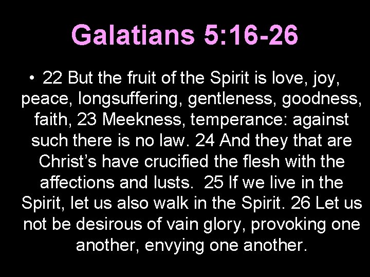 Galatians 5: 16 -26 • 22 But the fruit of the Spirit is love,