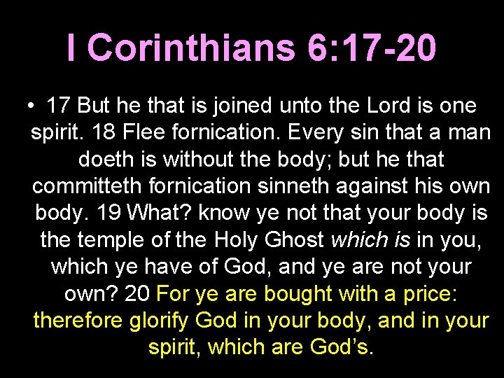 I Corinthians 6: 17 -20 • 17 But he that is joined unto the