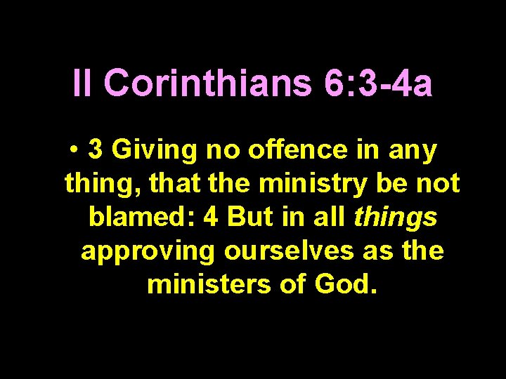 II Corinthians 6: 3 -4 a • 3 Giving no offence in any thing,