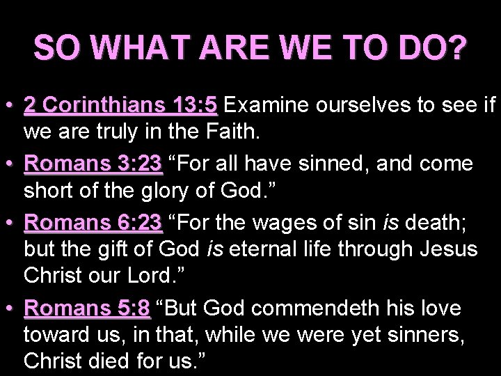 SO WHAT ARE WE TO DO? • 2 Corinthians 13: 5 Examine ourselves to