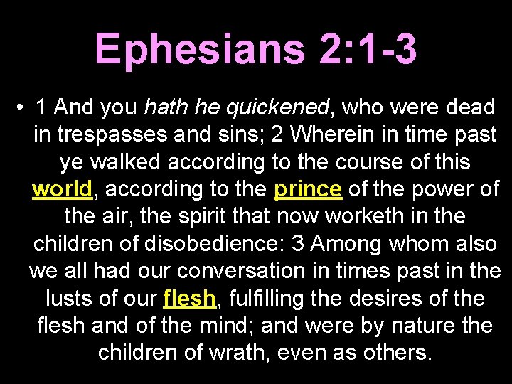Ephesians 2: 1 -3 • 1 And you hath he quickened, who were dead