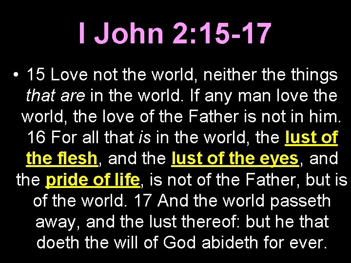 I John 2: 15 -17 • 15 Love not the world, neither the things