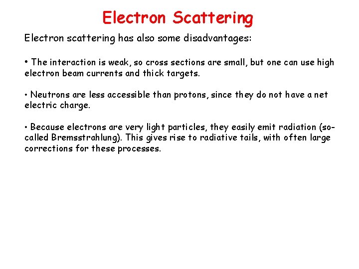 Electron Scattering Electron scattering has also some disadvantages: • The interaction is weak, so