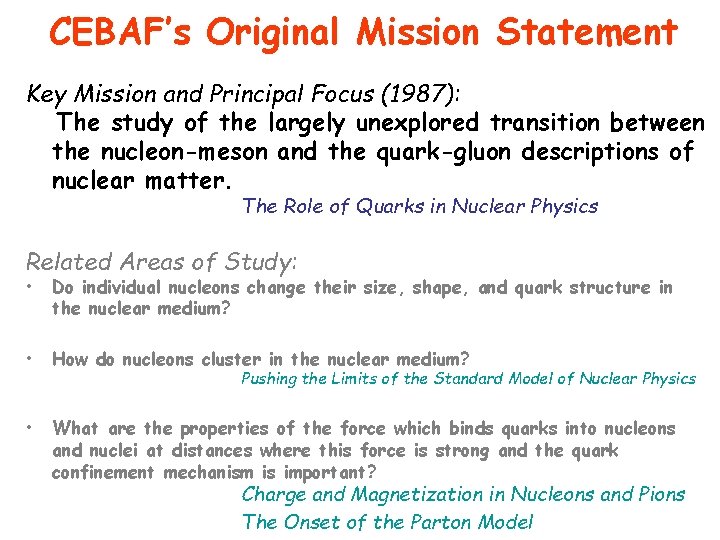 CEBAF’s Original Mission Statement Key Mission and Principal Focus (1987): The study of the
