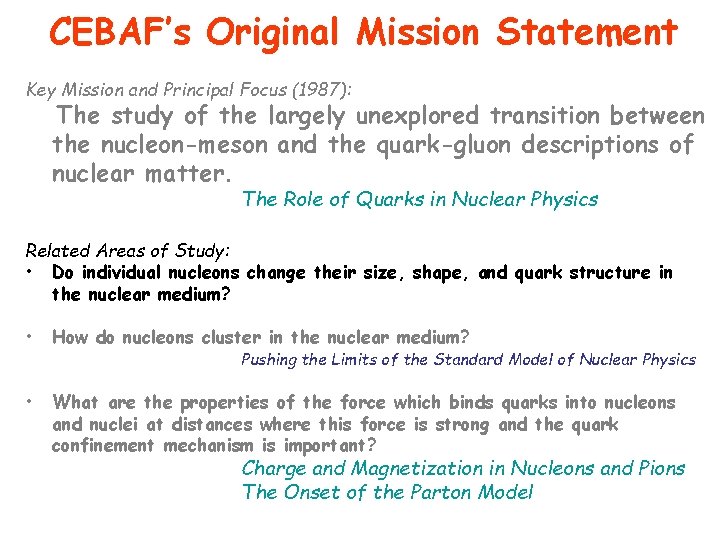 CEBAF’s Original Mission Statement Key Mission and Principal Focus (1987): The study of the