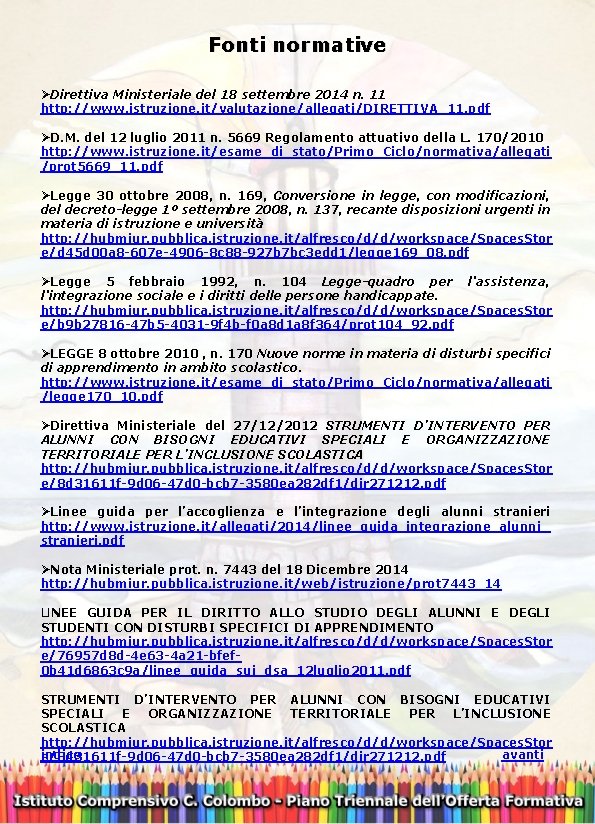 Fonti normative ØDirettiva Ministeriale del 18 settembre 2014 n. 11 http: //www. istruzione. it/valutazione/allegati/DIRETTIVA_11.