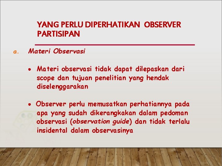 YANG PERLU DIPERHATIKAN OBSERVER PARTISIPAN a. Materi Observasi Materi observasi tidak dapat dilepaskan dari