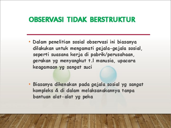 OBSERVASI TIDAK BERSTRUKTUR • Dalam penelitian sosial observasi ini biasanya dilakukan untuk mengamati gejala-gejala