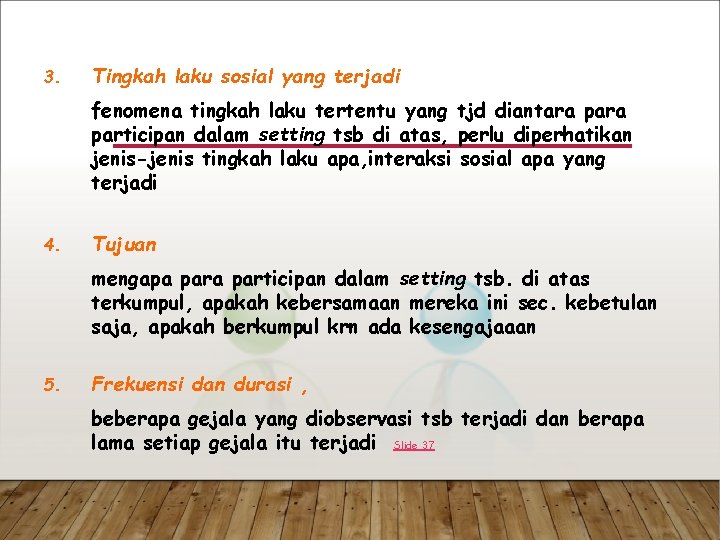 3. Tingkah laku sosial yang terjadi fenomena tingkah laku tertentu yang tjd diantara participan