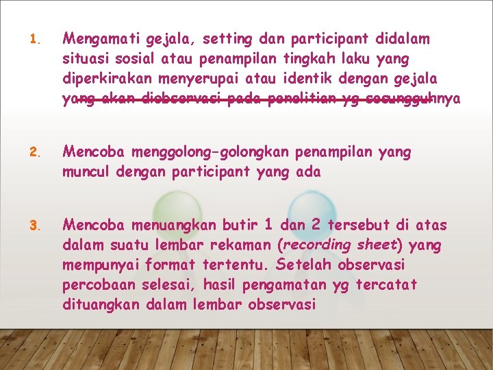 1. Mengamati gejala, setting dan participant didalam situasi sosial atau penampilan tingkah laku yang