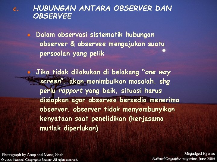 HUBUNGAN ANTARA OBSERVER DAN OBSERVEE c. Dalam observasi sistematik hubungan observer & observee mengajukan