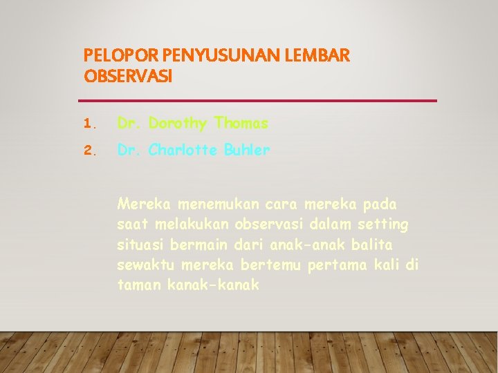 PELOPOR PENYUSUNAN LEMBAR OBSERVASI 1. Dr. Dorothy Thomas 2. Dr. Charlotte Buhler Mereka menemukan