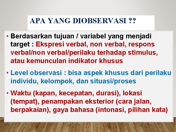 APA YANG DIOBSERVASI ? ? • Berdasarkan tujuan / variabel yang menjadi target :