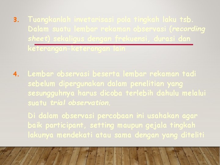 3. Tuangkanlah invetarisasi pola tingkah laku tsb. Dalam suatu lembar rekaman observasi (recording sheet)