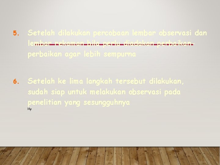 5. Setelah dilakukan percobaan lembar observasi dan lembar rekaman bila perlu diadakan perbaikan agar