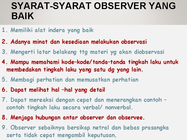 SYARAT-SYARAT OBSERVER YANG BAIK 1. Memiliki alat indera yang baik 2. Adanya minat dan