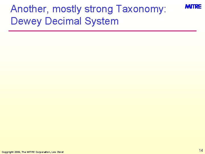 Another, mostly strong Taxonomy: Dewey Decimal System Copyright 2006, The MITRE Corporation, Leo Obrst