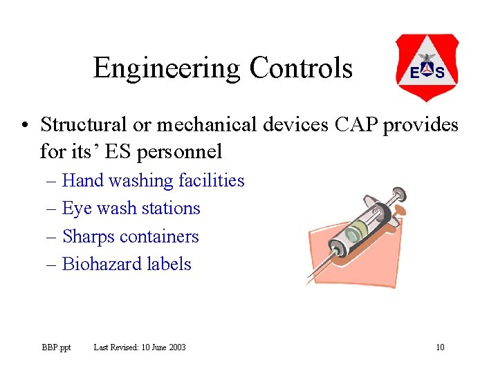 Engineering Controls • Structural or mechanical devices CAP provides for its’ ES personnel –