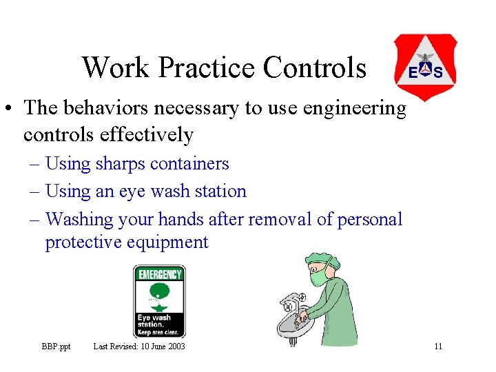 Work Practice Controls • The behaviors necessary to use engineering controls effectively – Using