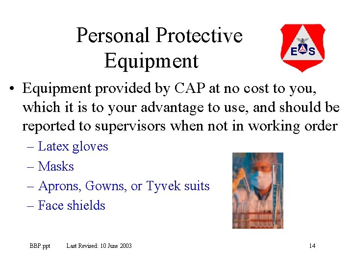 Personal Protective Equipment • Equipment provided by CAP at no cost to you, which