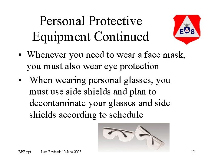 Personal Protective Equipment Continued • Whenever you need to wear a face mask, you