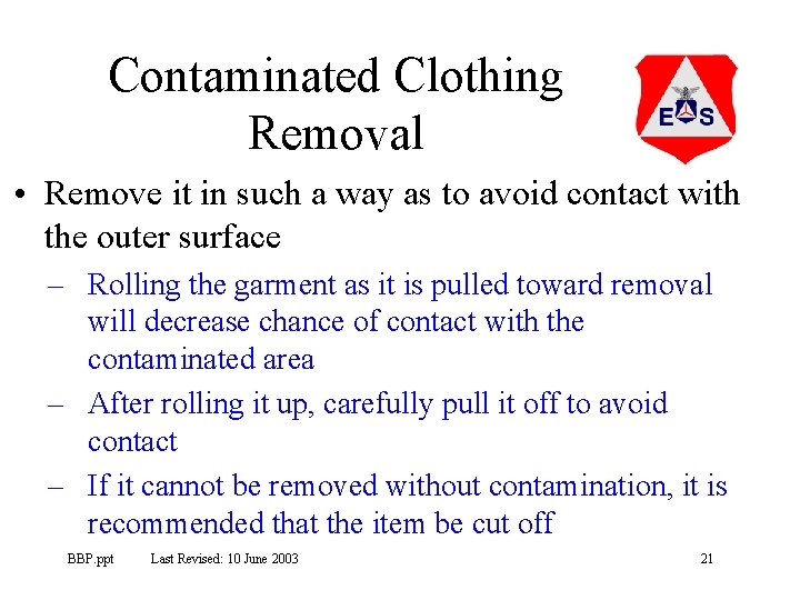 Contaminated Clothing Removal • Remove it in such a way as to avoid contact