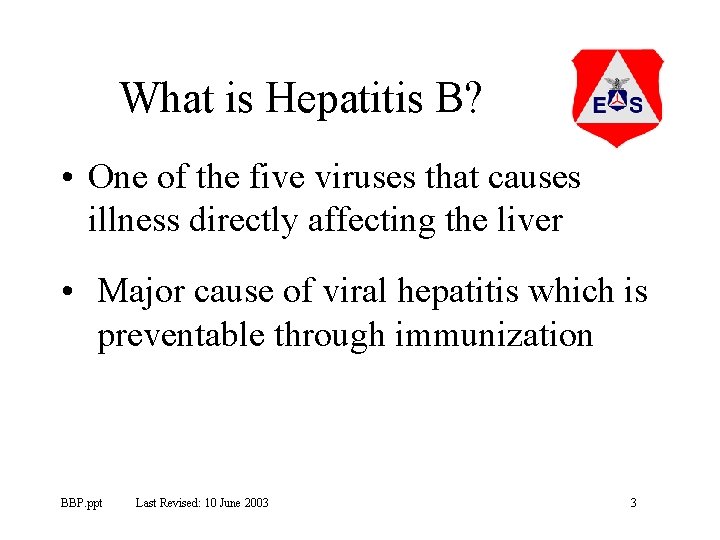 What is Hepatitis B? • One of the five viruses that causes illness directly
