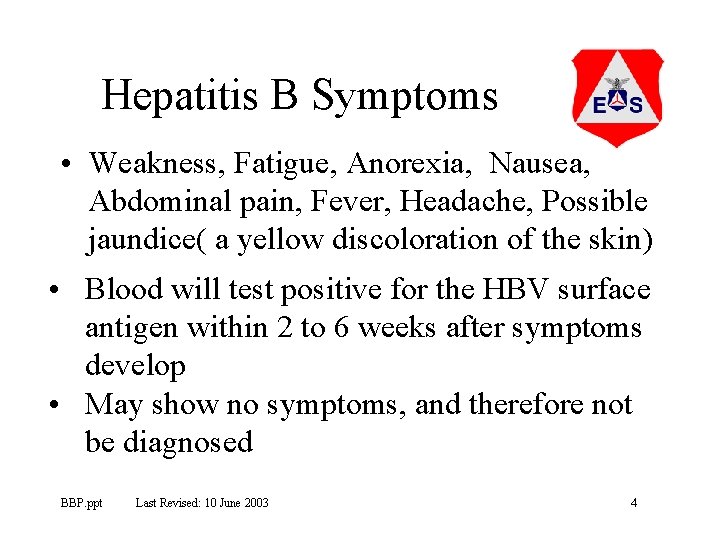 Hepatitis B Symptoms • Weakness, Fatigue, Anorexia, Nausea, Abdominal pain, Fever, Headache, Possible jaundice(