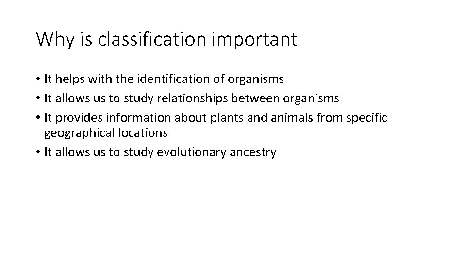 Why is classification important • It helps with the identification of organisms • It