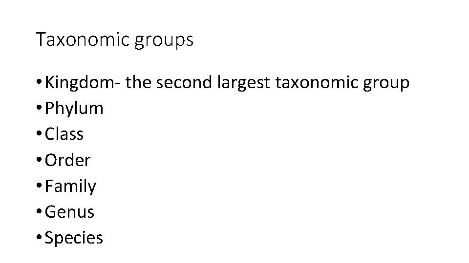 Taxonomic groups • Kingdom- the second largest taxonomic group • Phylum • Class •