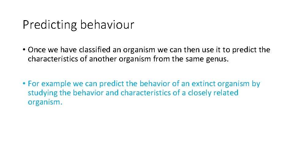 Predicting behaviour • Once we have classified an organism we can then use it