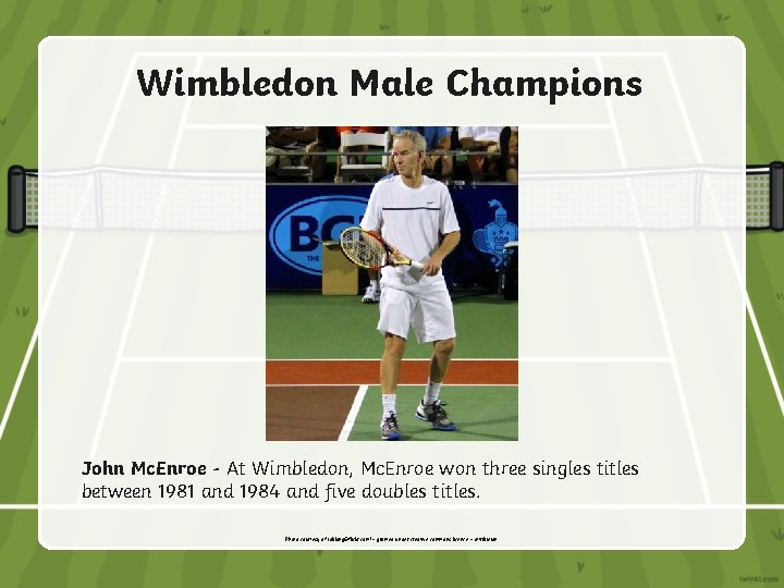 Wimbledon Male Champions John Mc. Enroe - At Wimbledon, Mc. Enroe won three singles