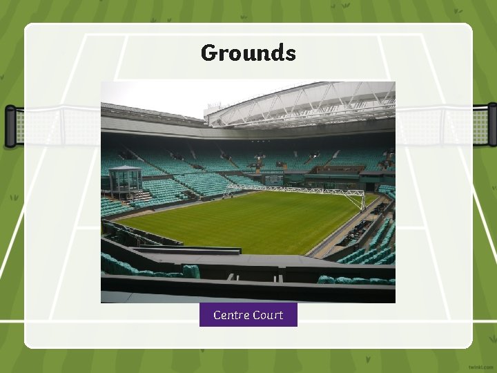 Grounds Centre Court 