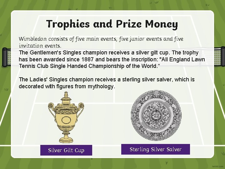 Trophies and Prize Money Wimbledon consists of five main events, five junior events and