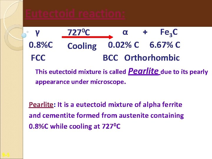 Eutectoid reaction: γ 0. 8%C FCC α + Fe 3 C 0. 02% C